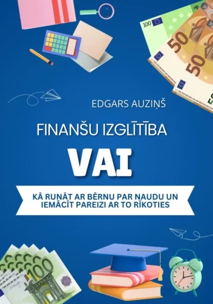 Finanšu izglītība vai kā runāt ar bērnu par naudu un iemācīt pareizi ar to rīkoties